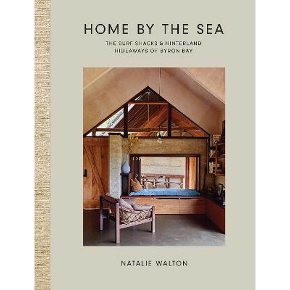 Home by the Sea: The Surf Shacks and Hinterland Hideaways of Byron Bay (Hardback) - Natalie Walton